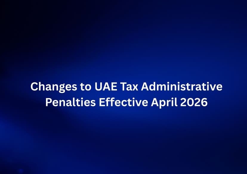 Changes to UAE Tax Administrative Penalties Effective April 2026